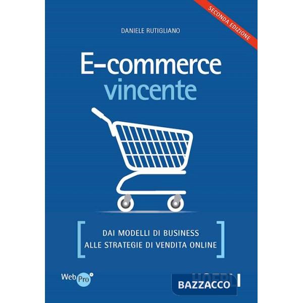 E-commerce vincente. Dai modelli di business alle strategie di vendita online