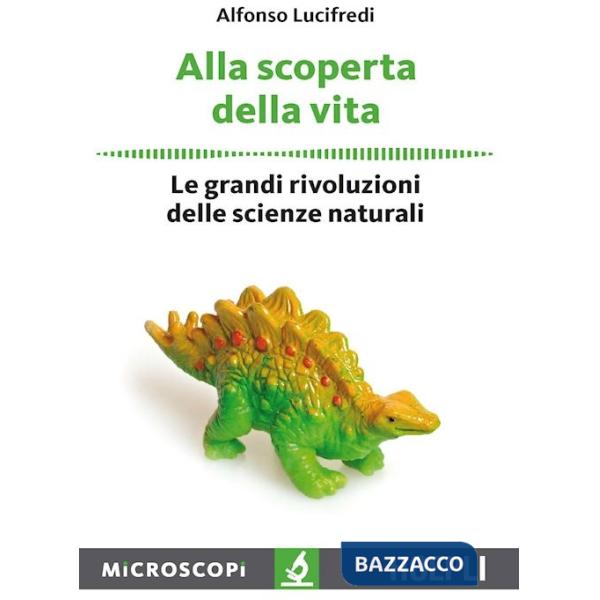 Alla scoperta della vita. Le grandi rivoluzioni delle scienze naturali