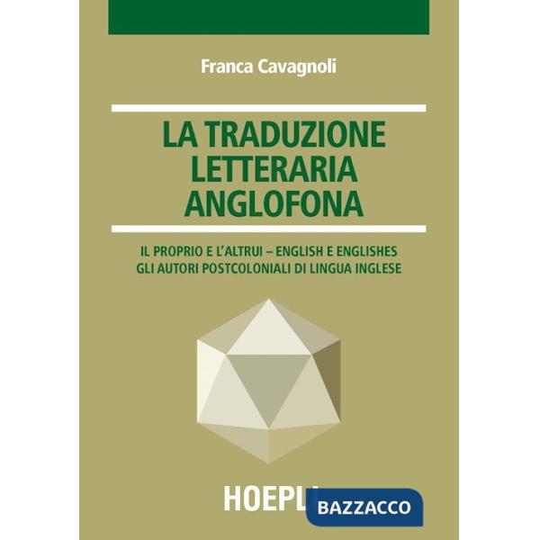 Traduzione letteraria anglofona. Il proprio e l'altrui - English e englishes. Gli autori postcoloniali di lingua inglese (La)