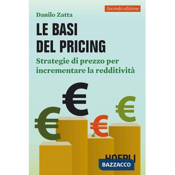 Basi del pricing. Strategie di prezzo per incrementare la redditività (Le)