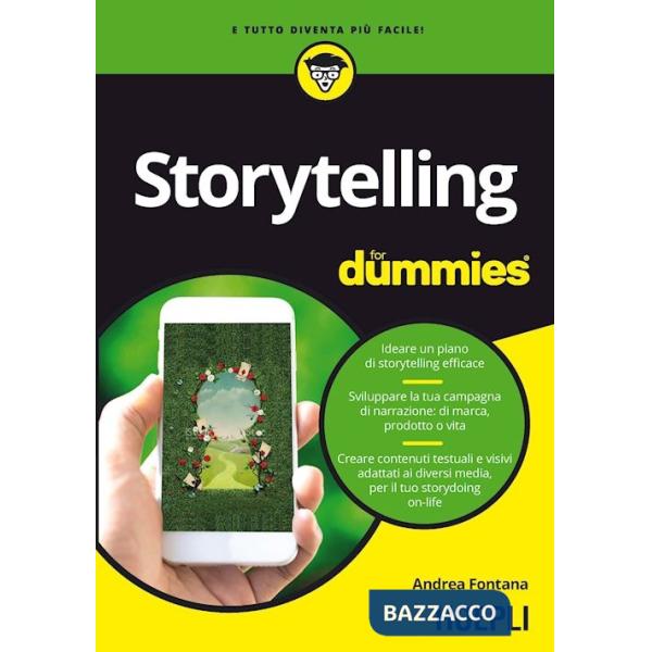 Storytelling for dummies. Ideare un piano di storytelling efficace. Sviluppare la tua campagna di narrazione: di marca, prodotto