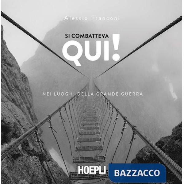 Si combatteva qui! Nei luoghi della Grande guerra