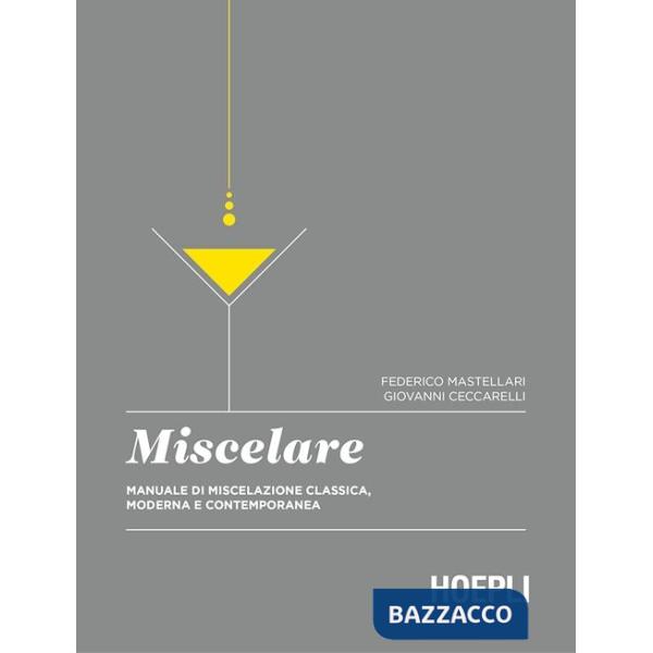 MISCELARE. MANUALE DI MISCELAZIONE CLASSICA, MODERNA E CONTEMPORANEA