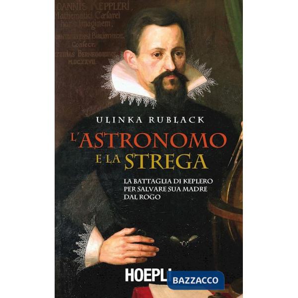 Astronomo e la strega. La battaglia di Keplero per salvare sua madre dal rogo (L')