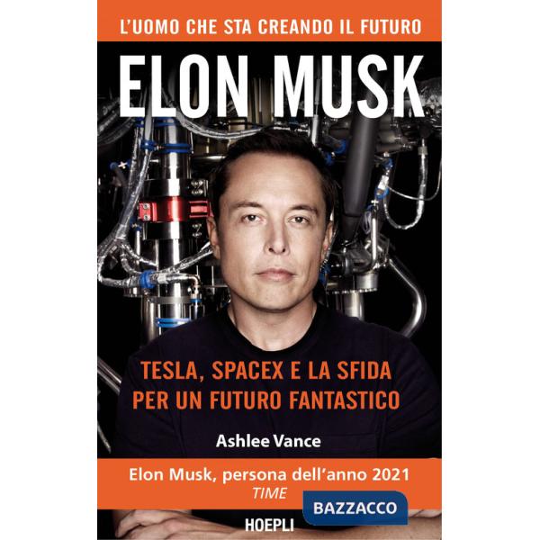 Elon Musk. Tesla, SpaceX e la sfida per un futuro fantastico