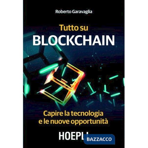 Tutto su Blockchain. Capire la tecnologia e le nuove opportunità