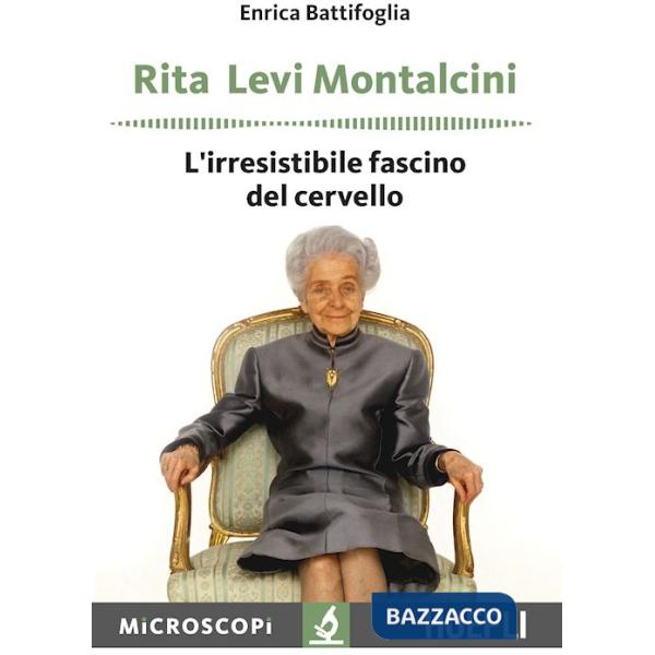 Rita Levi Montalcini. L'irresistibile fascino del cervello
