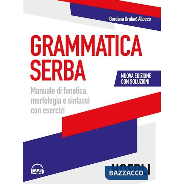 Grammatica serba. Manuale di fonetica, morfologia e sintassi con esercizi. Nuova ediz. Con File audio per il download