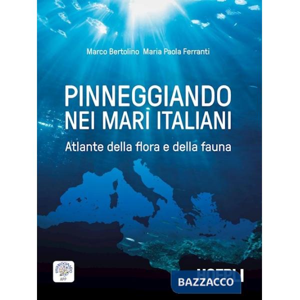 Pinneggiando nei mari italiani. Atlante della flora e della fauna