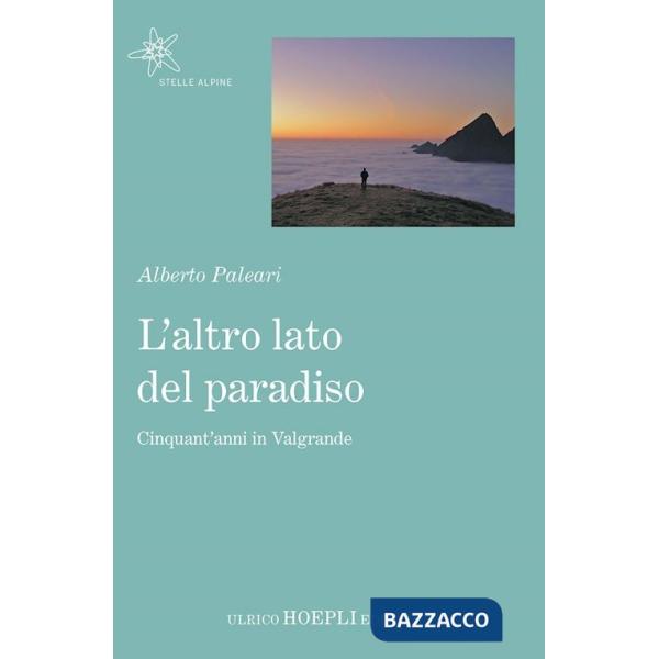 Altro lato del paradiso. Cinquant'anni in Valgrande (L')