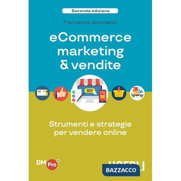 Ecommerce marketing & vendite. Strumenti e strategie per vendere online