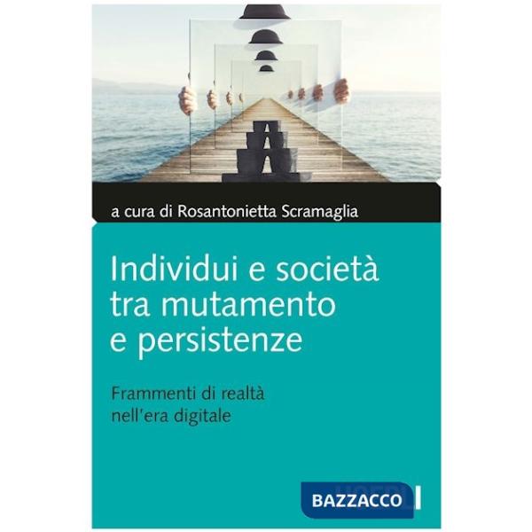 Individui e società tra mutamento e persistenze. Frammenti di realtà nell'era digitale
