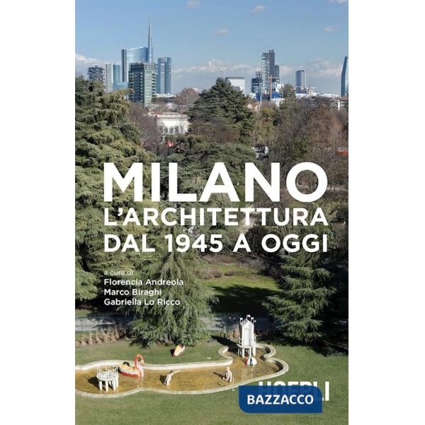 MILANO. L'ARCHITETTURA DAL 1945 A OGGI. EDIZ. ILLUSTRATA