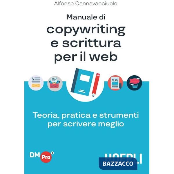 Manuale di copywriting e scrittura per il web. Teoria, pratica e strumenti per scrivere meglio