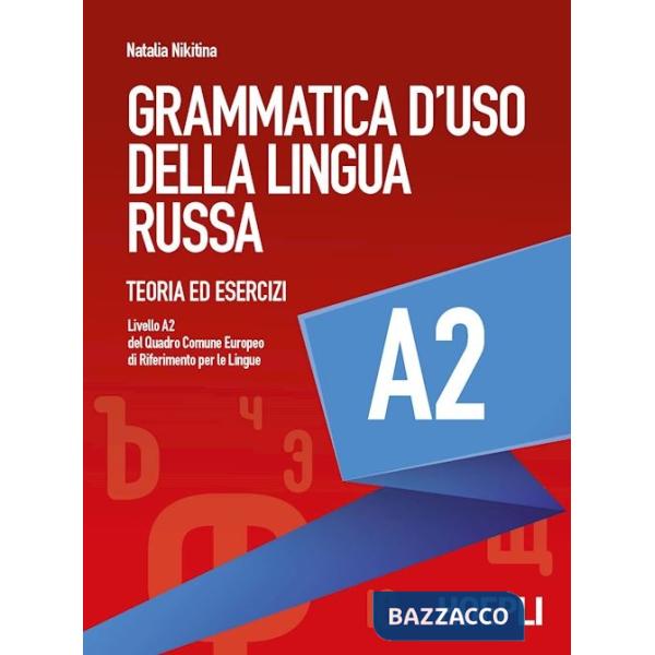 GRAMMATICA D'USO DELLA LINGUA RUSSA. TEORIA ED ESERCIZI. LIVELLO A2