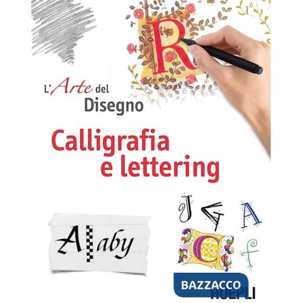 Calligrafia e lettering. L'arte del disegno