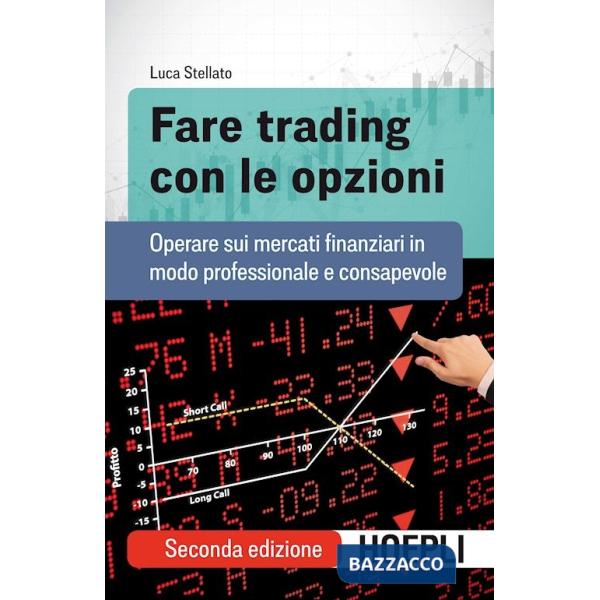 Fare trading con le opzioni. Operare sui mercati finanziari in modo professionale e consapevole