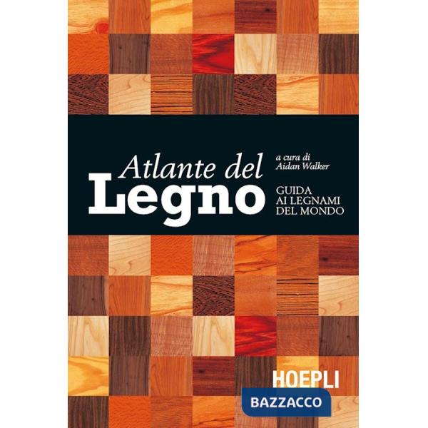 Atlante del legno. Guida ai legnami del mondo