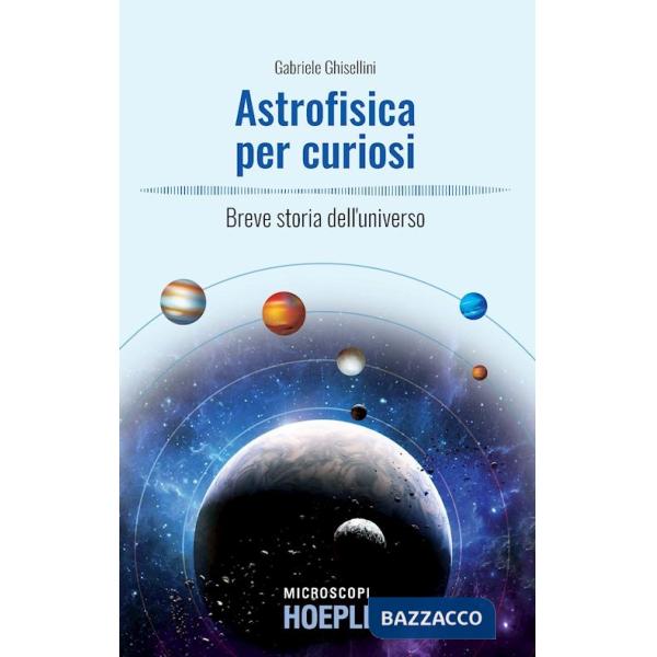 Astrofisica per curiosi. Breve storia dell'universo