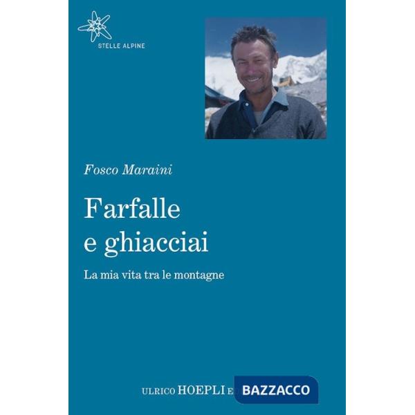 Farfalle e ghiacciai. La mia vita tra le montagne
