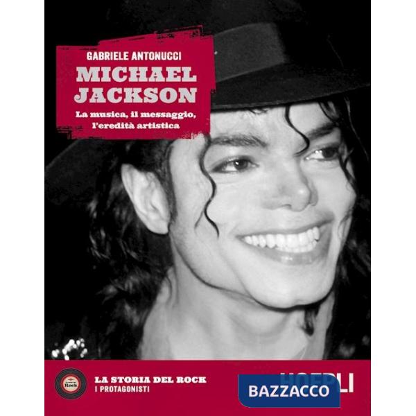 Michael Jackson. La musica, il messaggio, l'eredità artistica