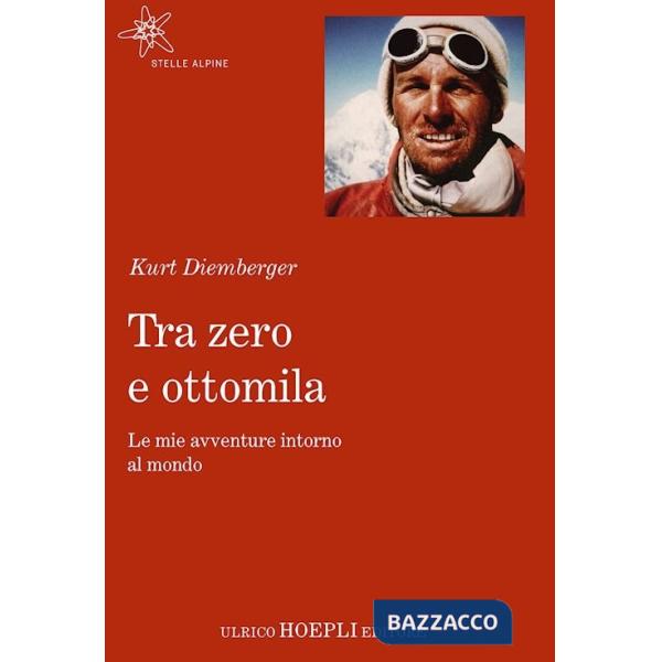 Tra zero e ottomila. Le mie avventure intorno al mondo