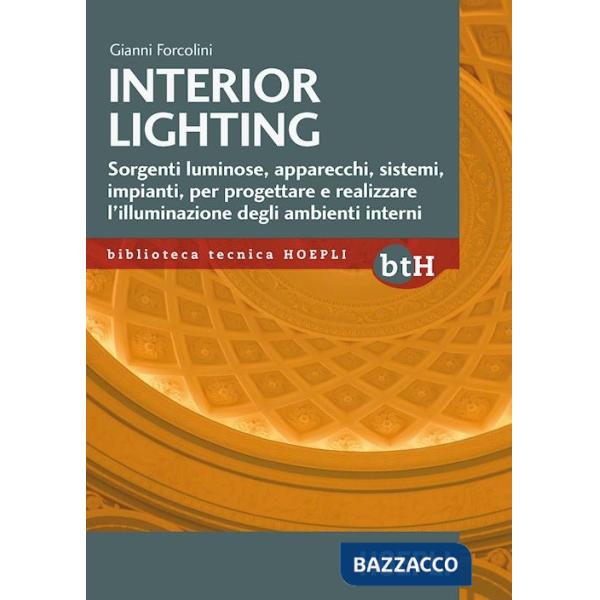 Interior lighting. Sorgenti luminose, apparecchi, sistemi, impianti per progettare e realizzare l'illuminazione degli ambienti i