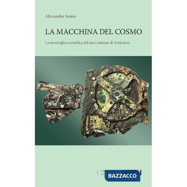 Macchina del cosmo. La meraviglia scientifica del meccanismo di Anticitera (La)