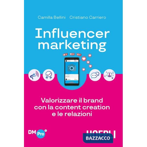 Influencer marketing. Valorizzare il brand con la content creation e le relazioni