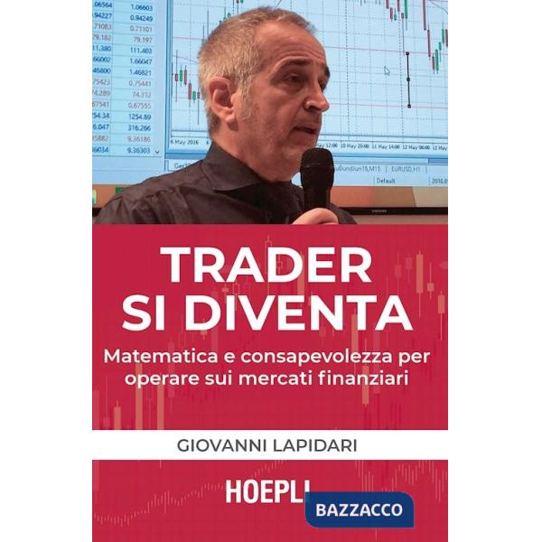TRADER SI DIVENTA. MATEMATICA E CONSAPEVOLEZZA PER OPERARE SUI MERCATI