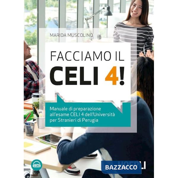 Facciamo il CELI 4! Manuale di preparazione all'esame CELI 4 dell'Università per stranieri di Perugia. Con File audio per il dow