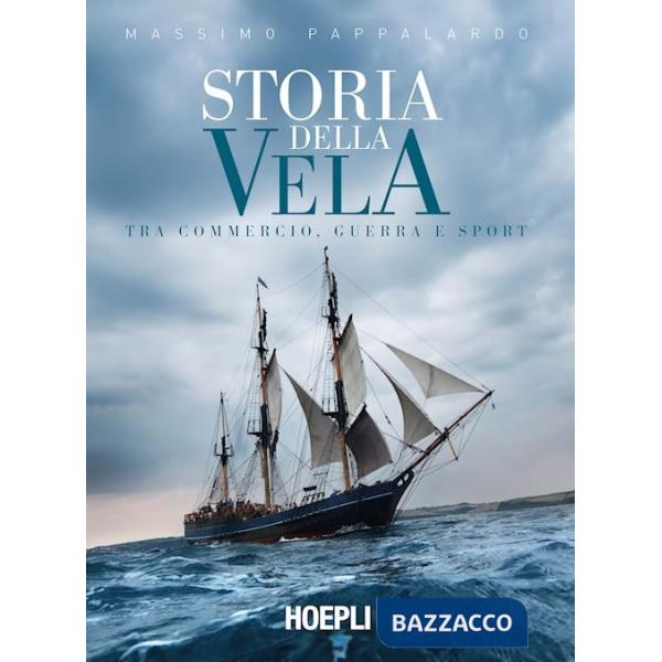 Storia della vela. Tra commercio, guerra e sport
