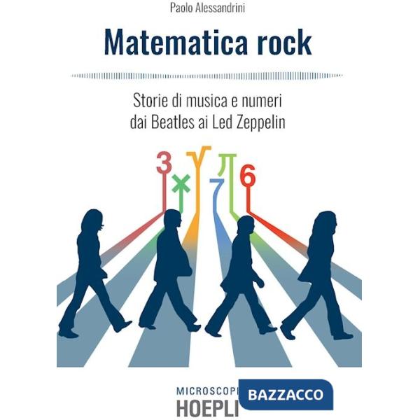 Matematica rock. Storie di musica e numeri dai Beatles ai Led Zeppelin