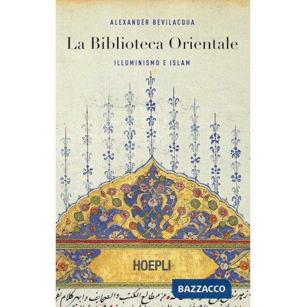 Biblioteca orientale. Illuminismo e islam (La)