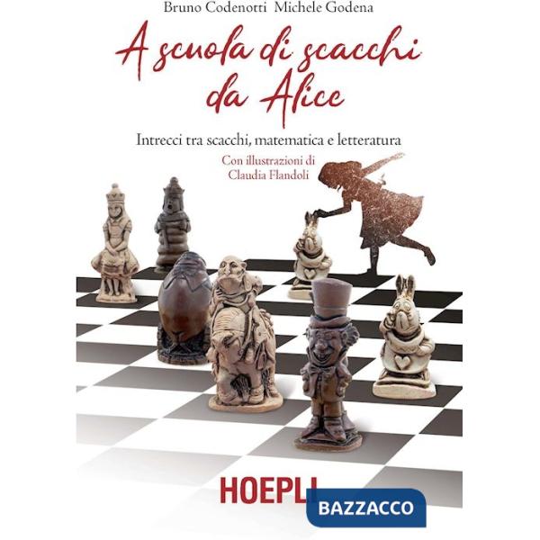A SCUOLA DI SCACCHI DA ALICE. INTRECCI TRA SCACCHI, MATEMATICA E LETTE