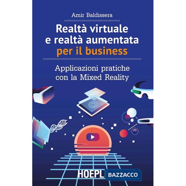 Realtà virtuale e realtà aumentata per il business. Applicazioni pratiche con la mixed reality