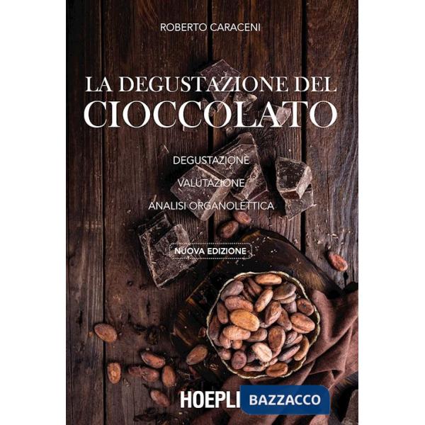 Degustazione del cioccolato. Degustazione. Valutazione. Analisi organolettica. Nuova ediz. (La)