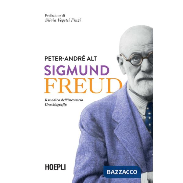 Sigmund Freud. Il medico dell'inconscio. Una biografia
