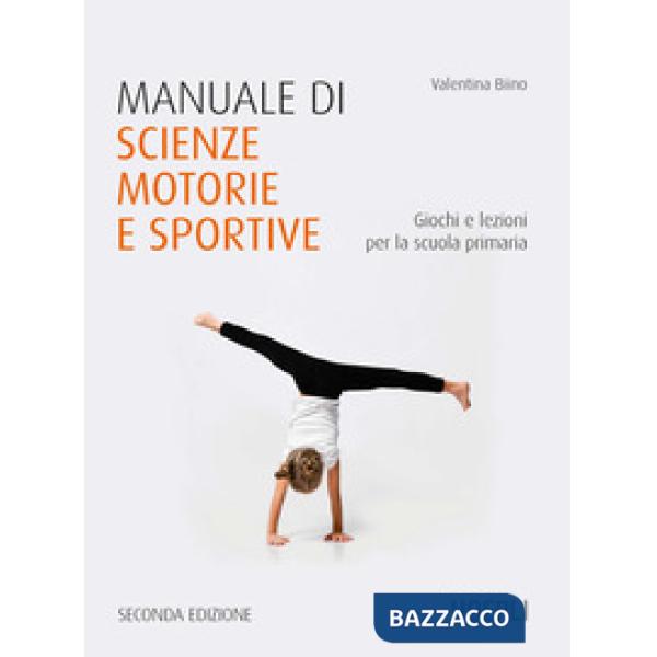 Manuale di scienze motorie e sportive. Giochi e lezioni per la scuola primaria. Nuova ediz.