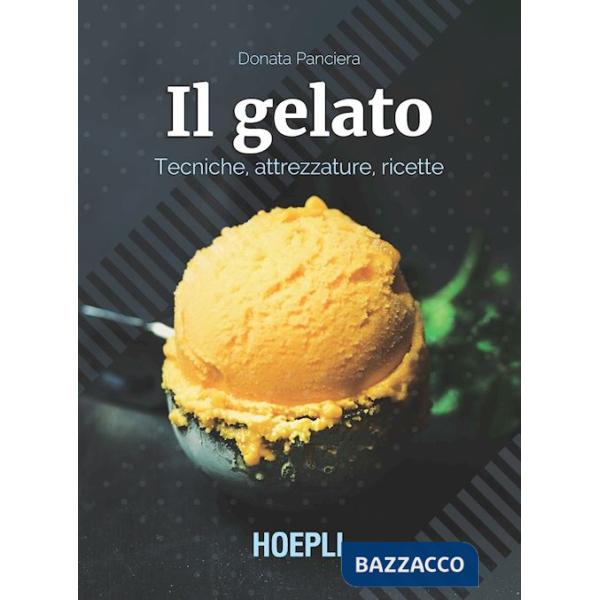 Gelato. Tecniche, attrezzature, ricette (Il)