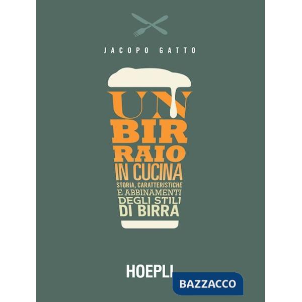 Birraio in cucina. Storia, caratteristiche e abbinamenti degli stili di birra (Un)