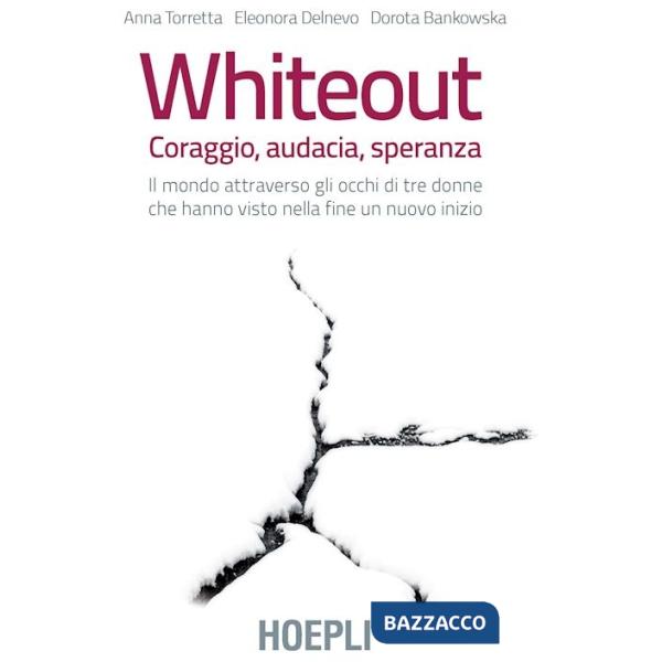 Whiteout. Coraggio, audacia, speranza. Il mondo attraverso gli occhi di tre donne che hanno visto nella fine un nuovo inizio