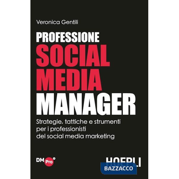 Professione social media manager. Strategie, tattiche e strumenti per i professionisti del social media marketing