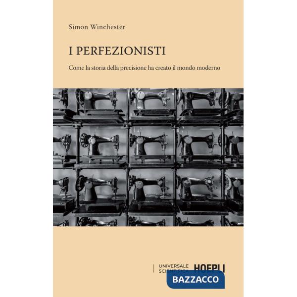 Perfezionisti. Come la storia della precisione ha creato il mondo moderno (I)