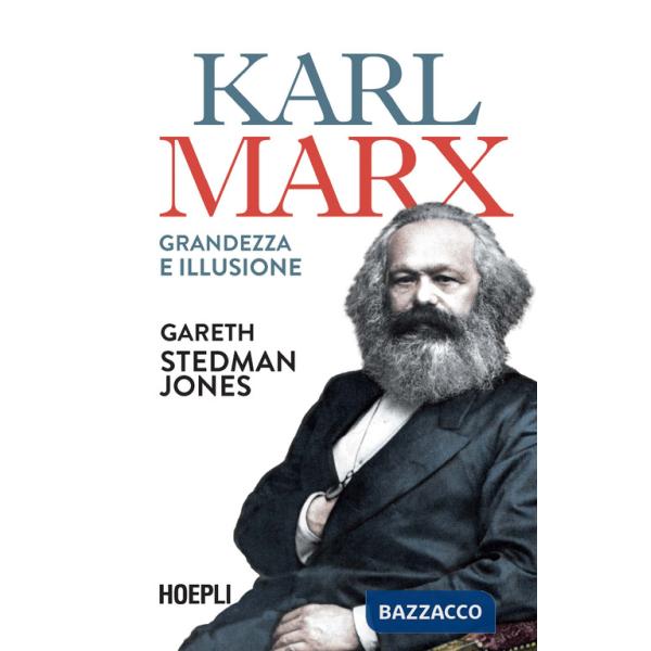 Karl Marx. Grandezza e illusione