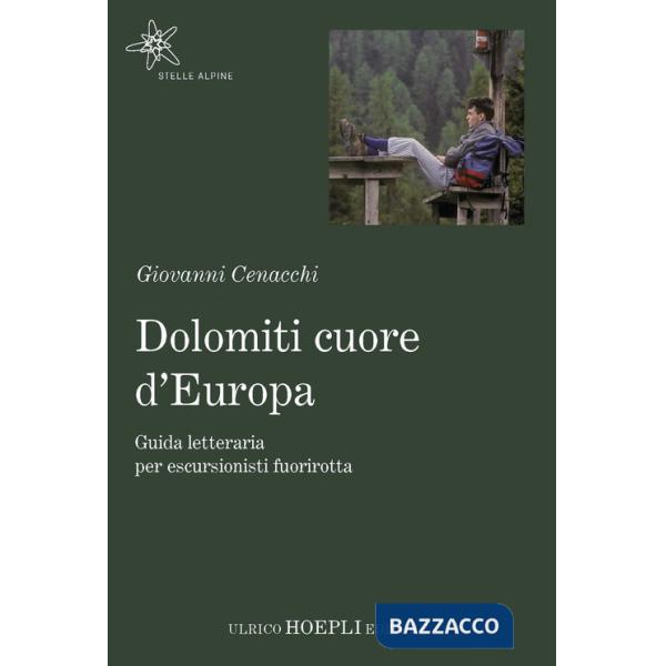 DOLOMITI CUORE D'EUROPA. GUIDA LETTERARIA PER ESCURSIONISTI FUORIROTTA