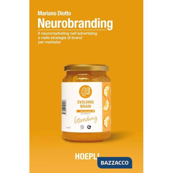 Neurobranding. Il neuromarketing nell'advertising e nelle strategie di brand per i marketer