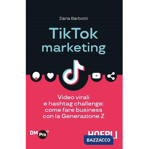 TikTok marketing. Video virali e hashtag challenge: come fare business con la Generazione Z