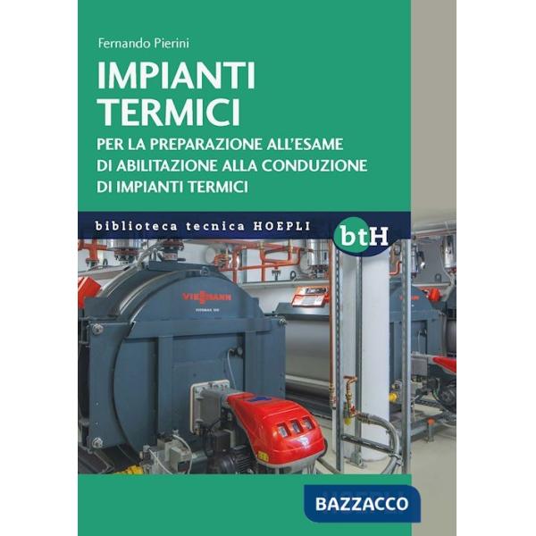 Impianti termici. Per la preparazione all'esame di abilitazione alla conduzione di impianti termici