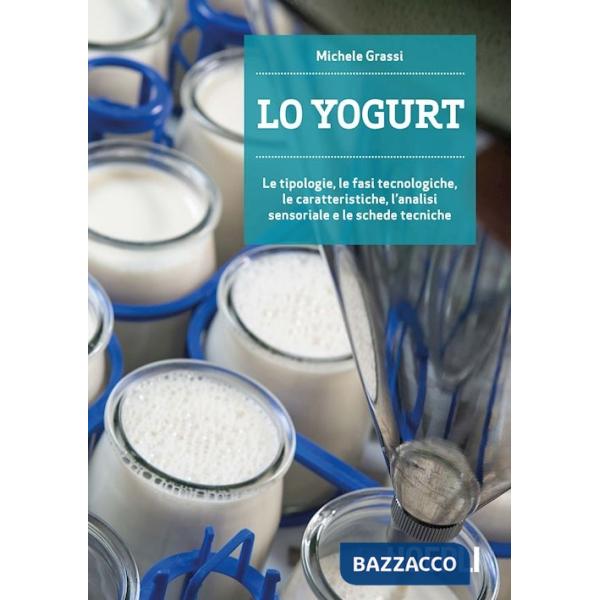 YOGURT. LE TIPOLOGIE, LE FASI TECNOLOGICHE, LE CARATTERISTICHE, L'ANAL